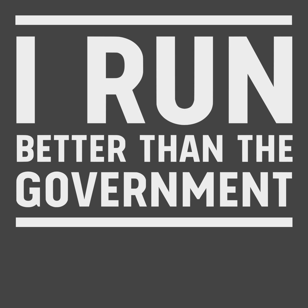 I Run Better Than The Government T-Shirt CHARCOAL