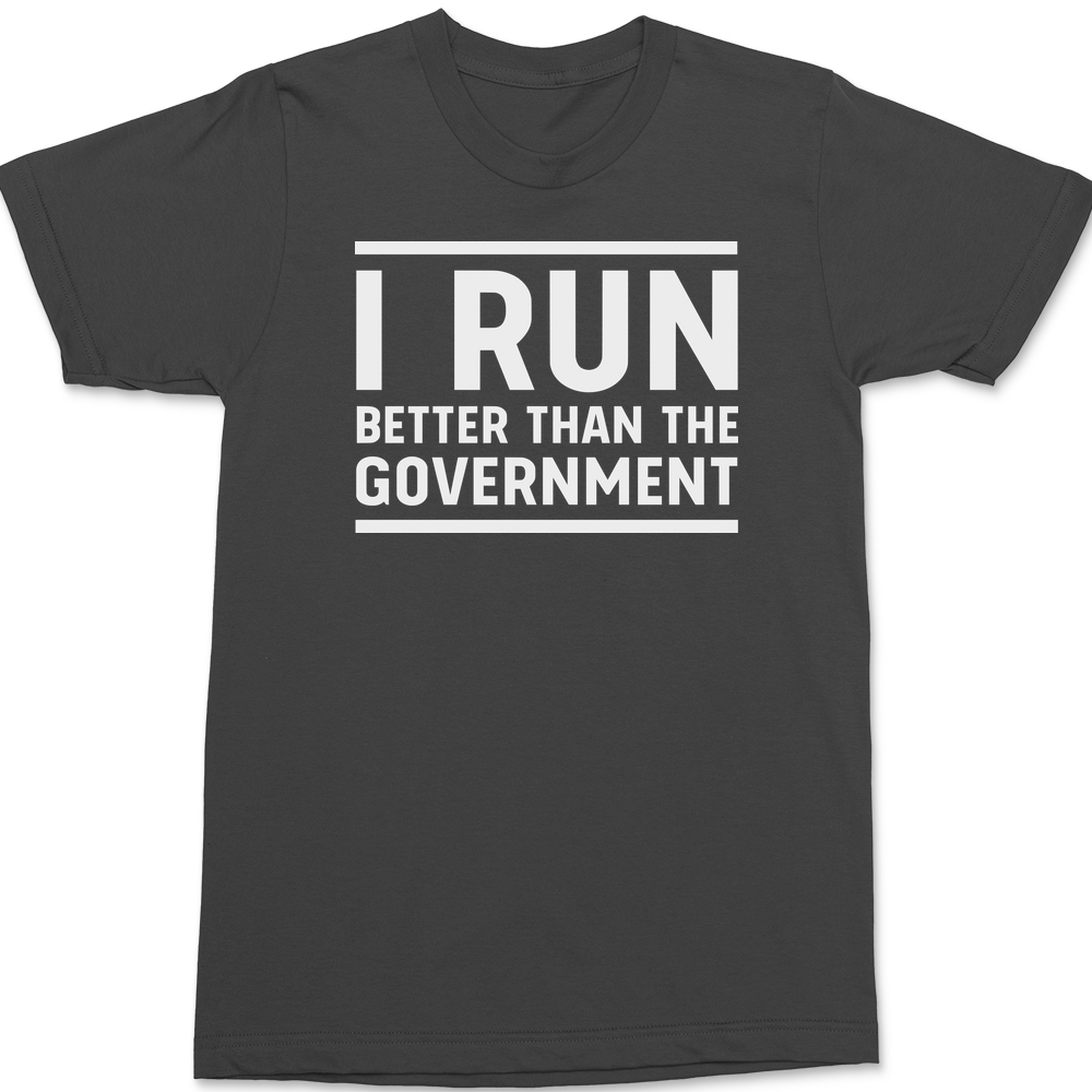 I Run Better Than The Government T-Shirt CHARCOAL