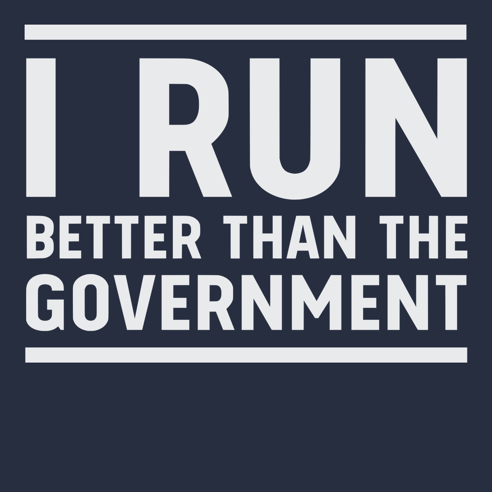 I Run Better Than The Government T-Shirt NAVY