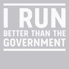 I Run Better Than The Government T-Shirt SILVER
