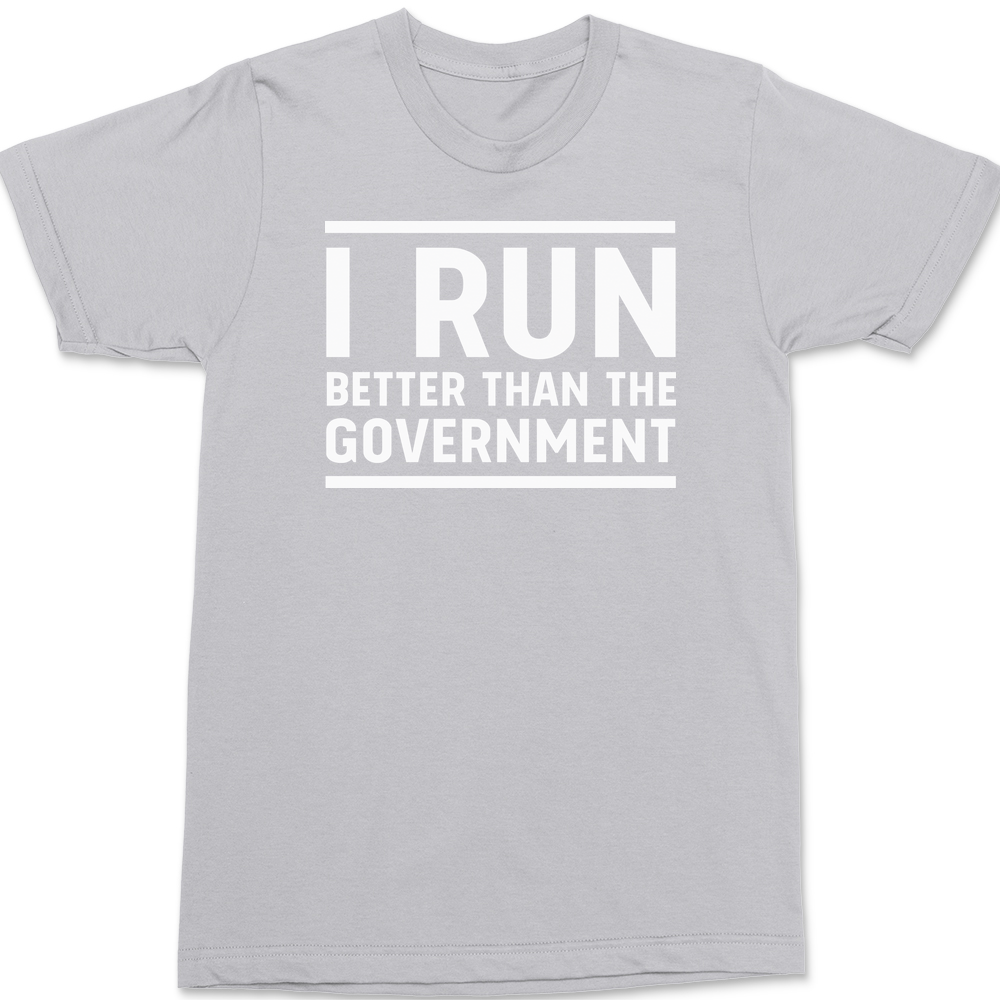 I Run Better Than The Government T-Shirt SILVER