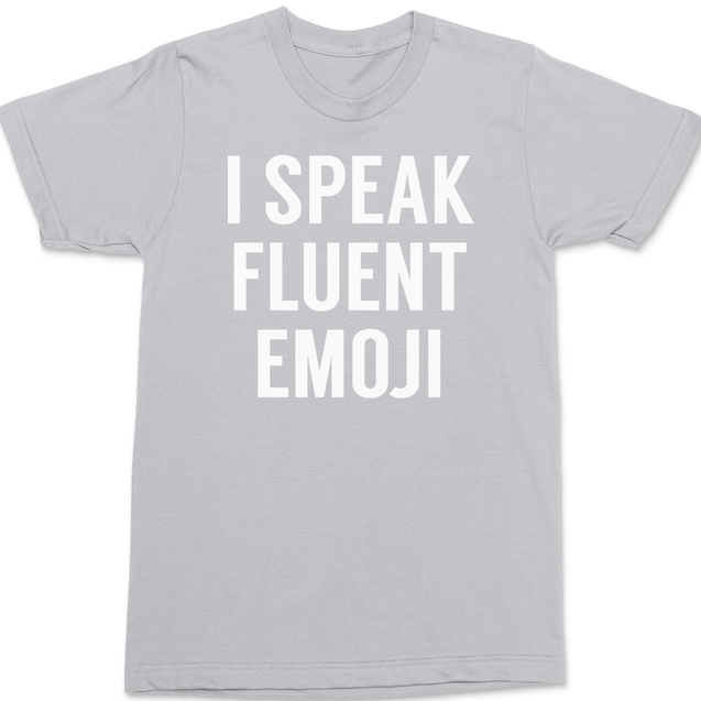 I Speak Fluent Emoji T-Shirt SILVER