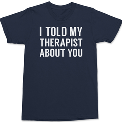I Told My Therapist About You T-Shirt NAVY