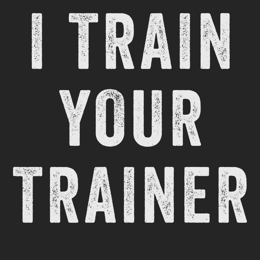 I Trained Your Trainer T-Shirt BLACK