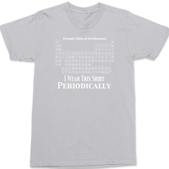 I Wear This Shirt Periodically T-Shirt SILVER