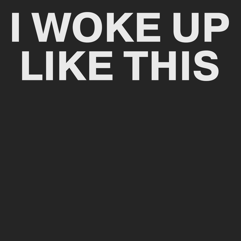 I Woke Up Like This T-Shirt BLACK