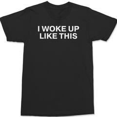 I Woke Up Like This T-Shirt BLACK