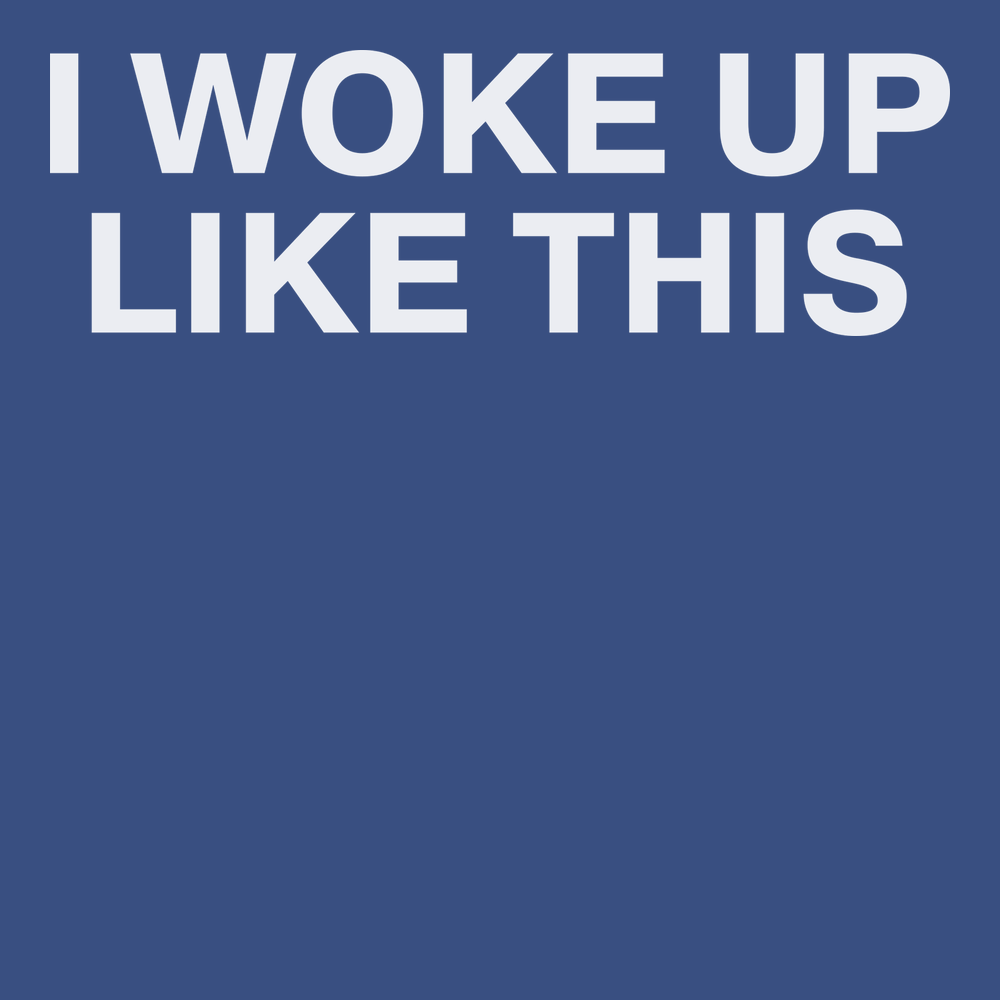 I Woke Up Like This T-Shirt BLUE
