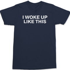 I Woke Up Like This T-Shirt NAVY