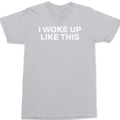 I Woke Up Like This T-Shirt SILVER