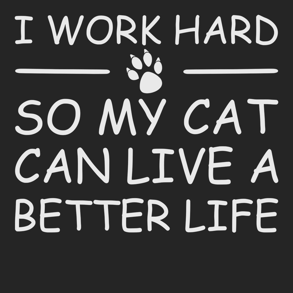 I Work Hard So My Cat Can Live A Better Life T-Shirt BLACK