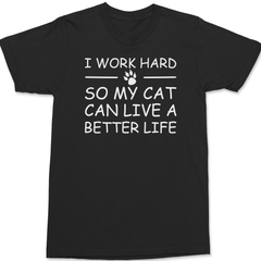 I Work Hard So My Cat Can Live A Better Life T-Shirt BLACK