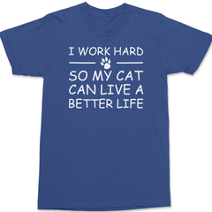 I Work Hard So My Cat Can Live A Better Life T-Shirt BLUE