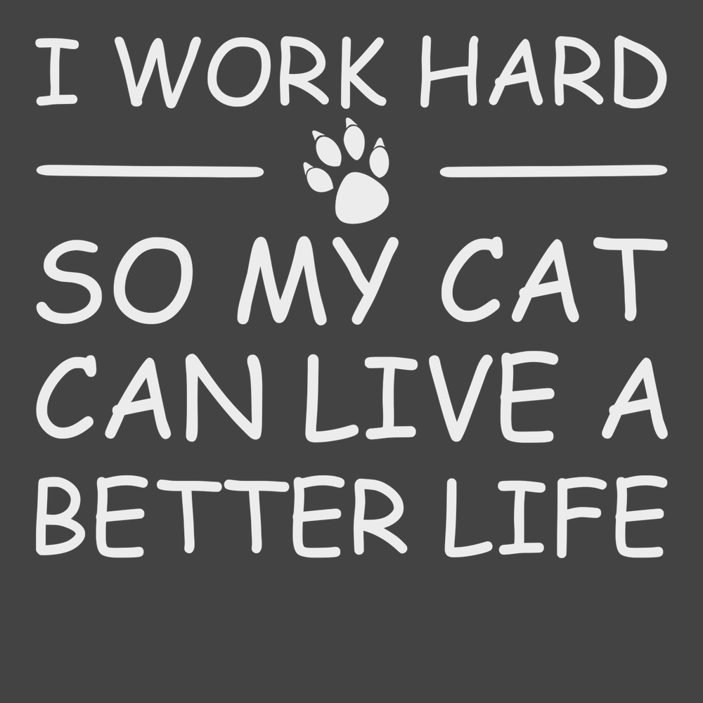 I Work Hard So My Cat Can Live A Better Life T-Shirt CHARCOAL