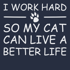 I Work Hard So My Cat Can Live A Better Life T-Shirt NAVY