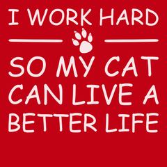 I Work Hard So My Cat Can Live A Better Life T-Shirt RED