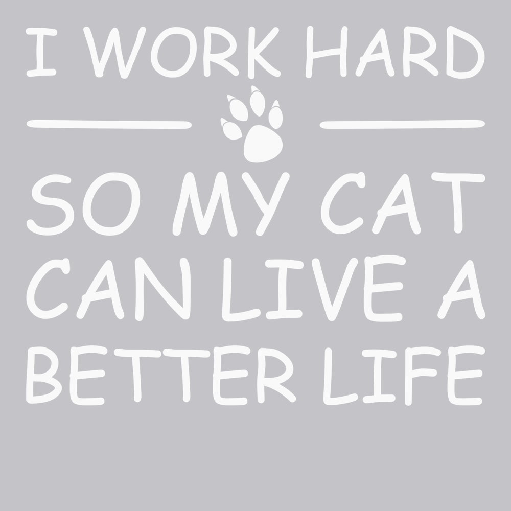 I Work Hard So My Cat Can Live A Better Life T-Shirt SILVER