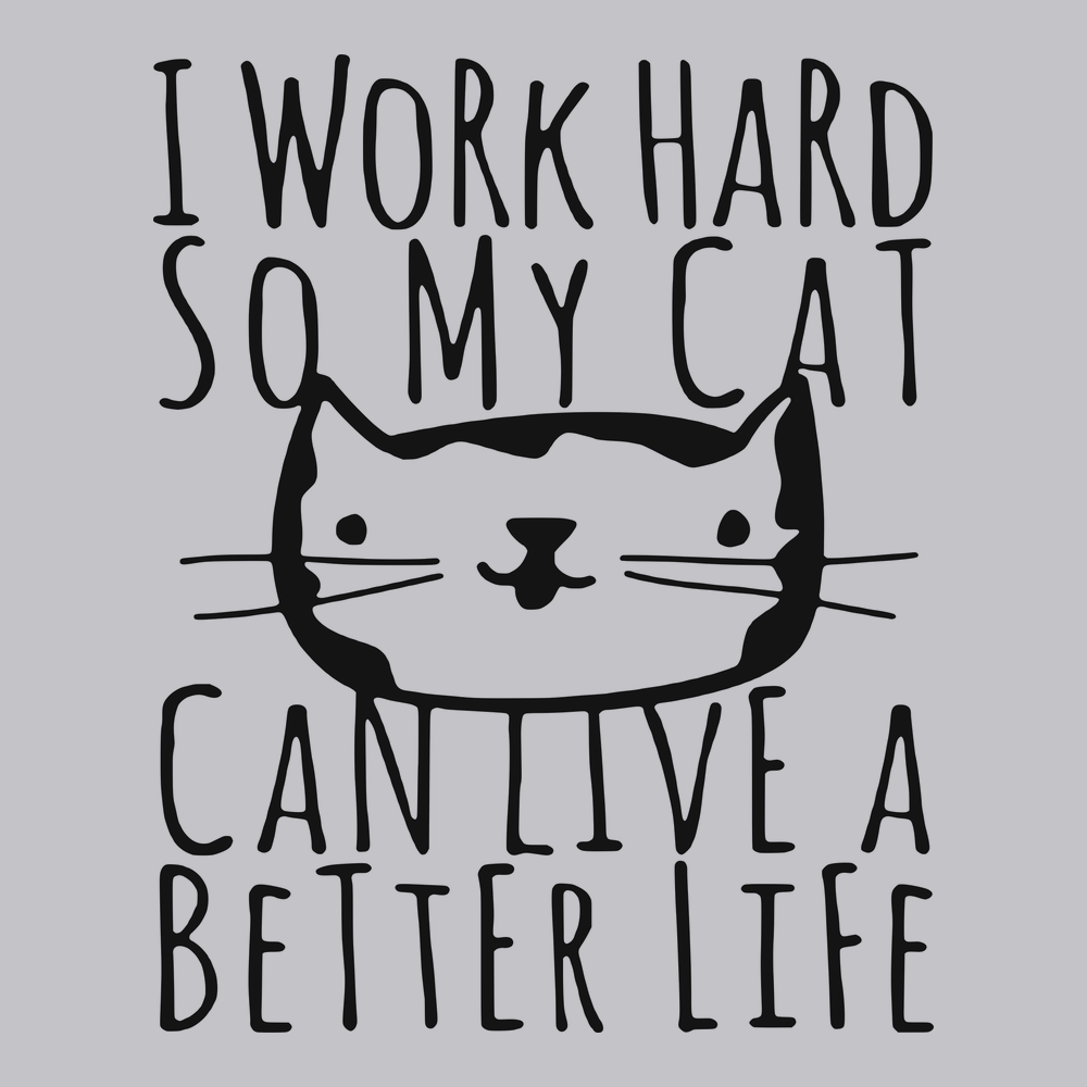I Work Hard So My Cat Can Live A Better Life T-Shirt SILVER