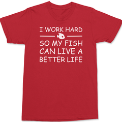 I Work Hard So My Fish Can Live A Better Life T-Shirt RED