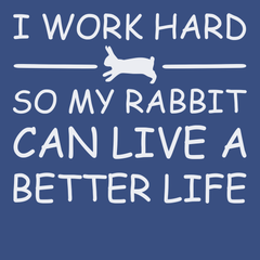I Work Hard So My Rabbit Can Live A Better Life T-Shirt BLUE