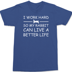 I Work Hard So My Rabbit Can Live A Better Life T-Shirt BLUE