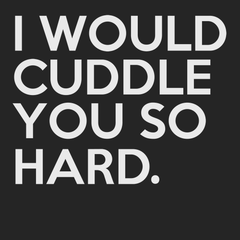 I Would Cuddle You So Hard T-Shirt BLACK