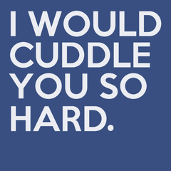 I Would Cuddle You So Hard T-Shirt BLUE