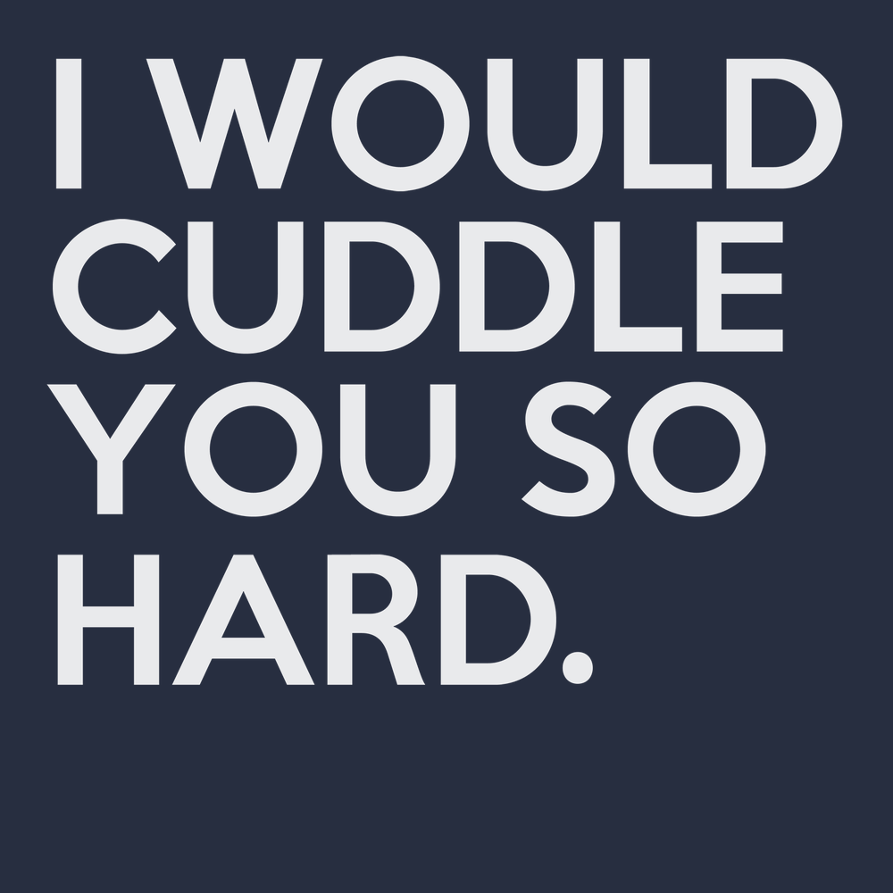 I Would Cuddle You So Hard T-Shirt Navy