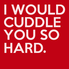 I Would Cuddle You So Hard T-Shirt RED