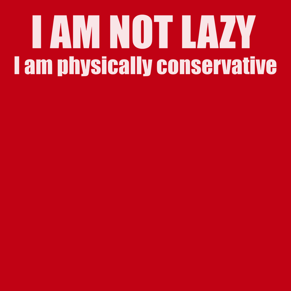 I am Not Lazy I am Physically Conservative T-Shirt RED