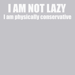 I am Not Lazy I am Physically Conservative T-Shirt SILVER