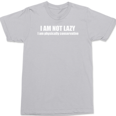 I am Not Lazy I am Physically Conservative T-Shirt SILVER