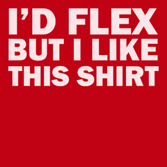 I'd Flex But I Like This Shirt T-Shirt RED