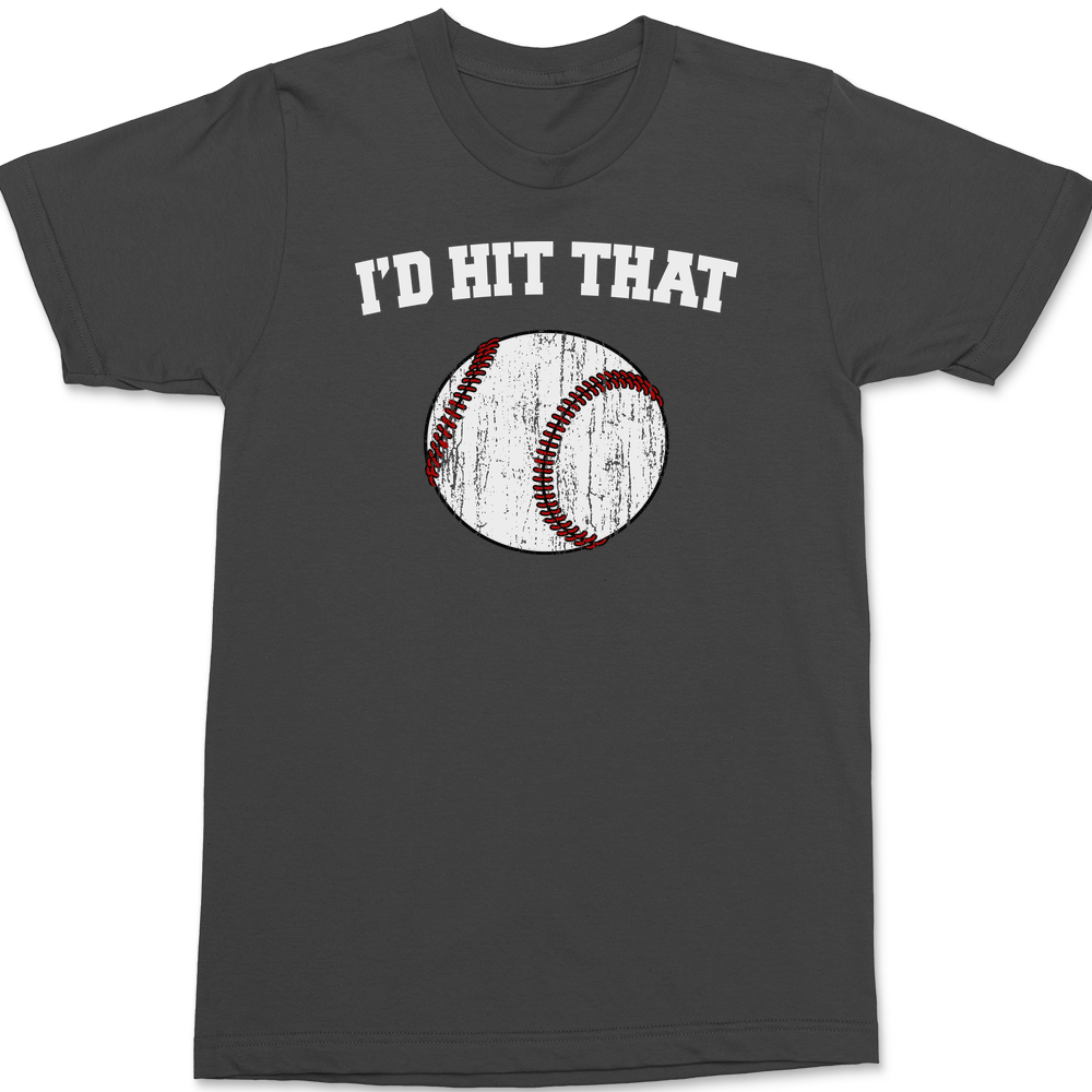 I'd Hit That T-Shirt CHARCOAL
