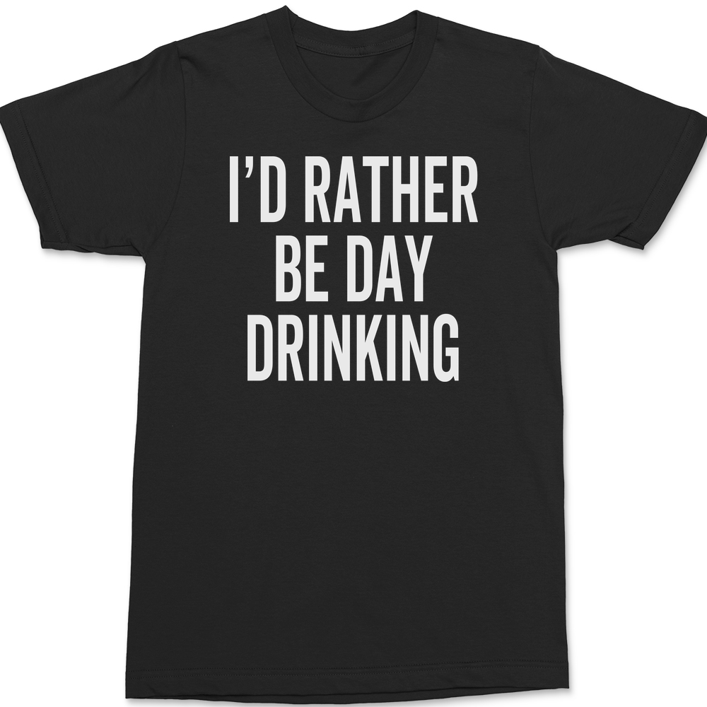 I'd Rather Be Day Drinking T-Shirt BLACK