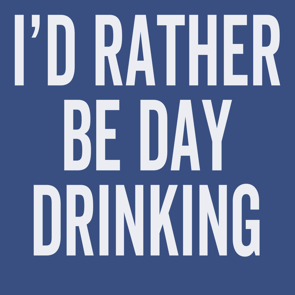 I'd Rather Be Day Drinking T-Shirt BLUE