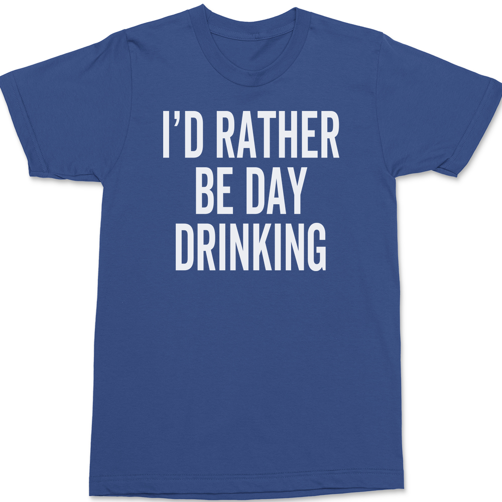 I'd Rather Be Day Drinking T-Shirt BLUE