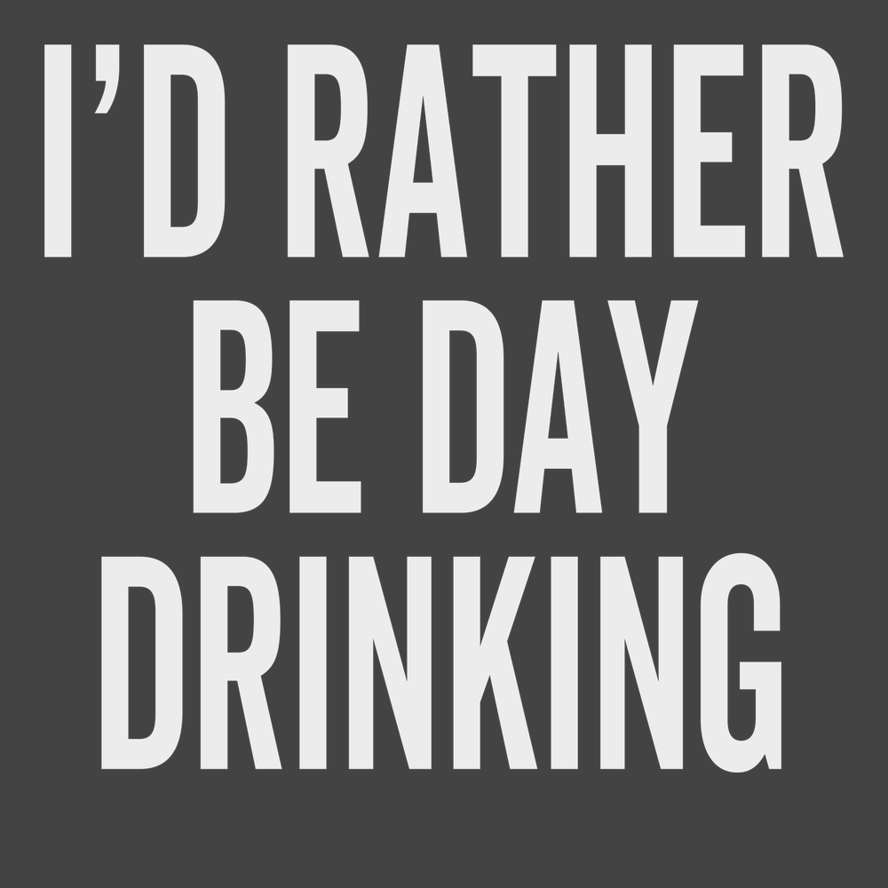 I'd Rather Be Day Drinking T-Shirt CHARCOAL
