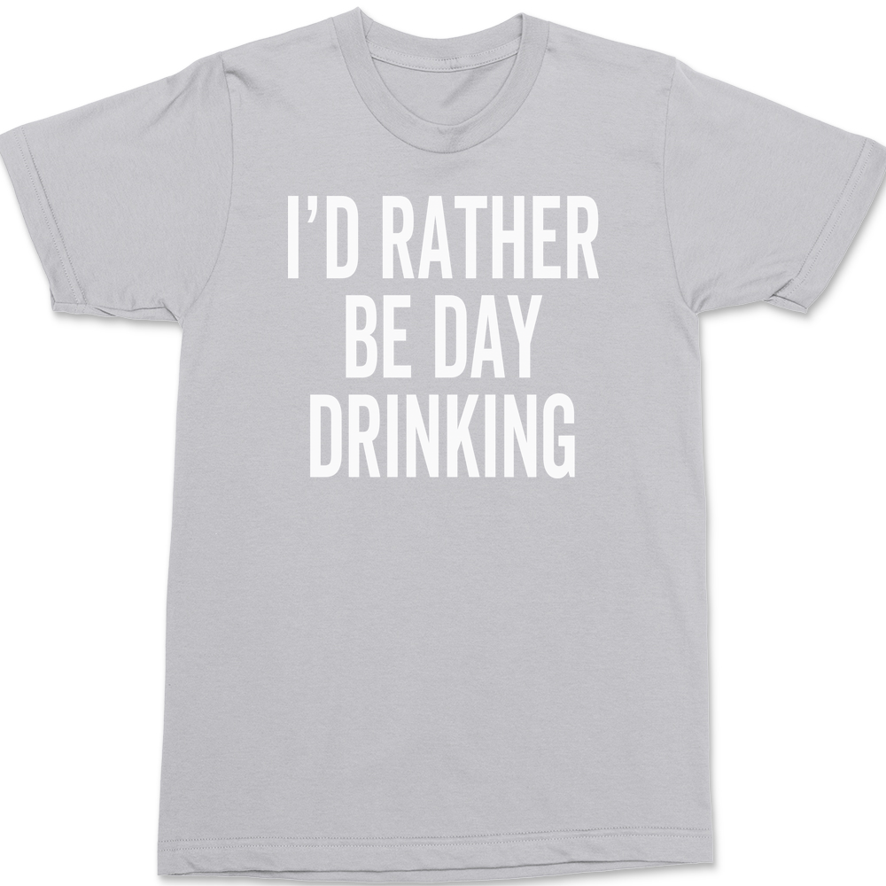 I'd Rather Be Day Drinking T-Shirt SILVER