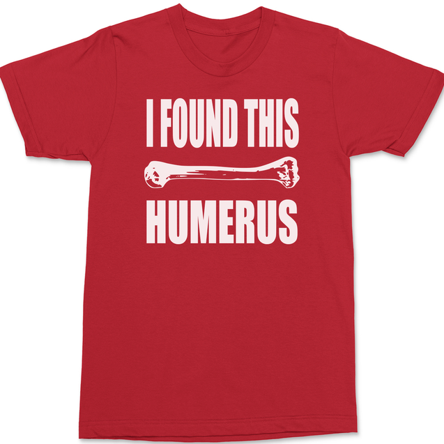 I found This Humerus T-Shirt RED