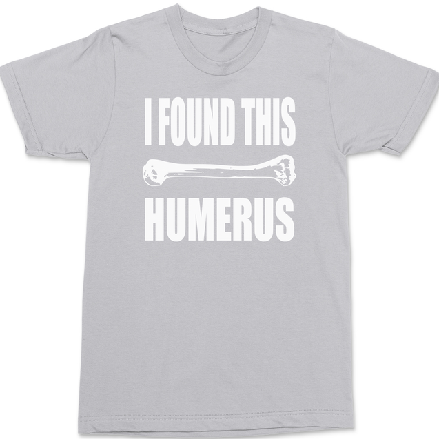 I found This Humerus T-Shirt SILVER