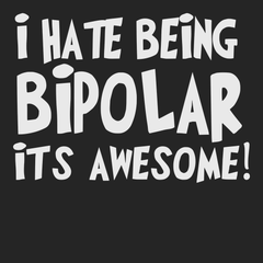 I hate Being Bipolar Its Awesome T-Shirt BLACK