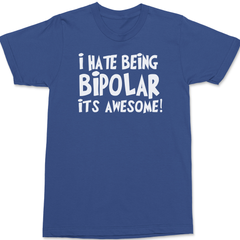 I hate Being Bipolar Its Awesome T-Shirt BLUE