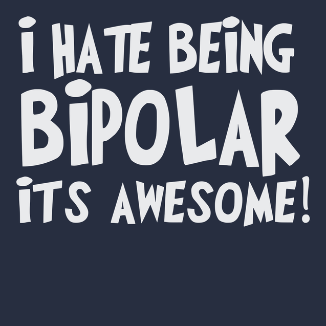 I hate Being Bipolar Its Awesome T-Shirt NAVY
