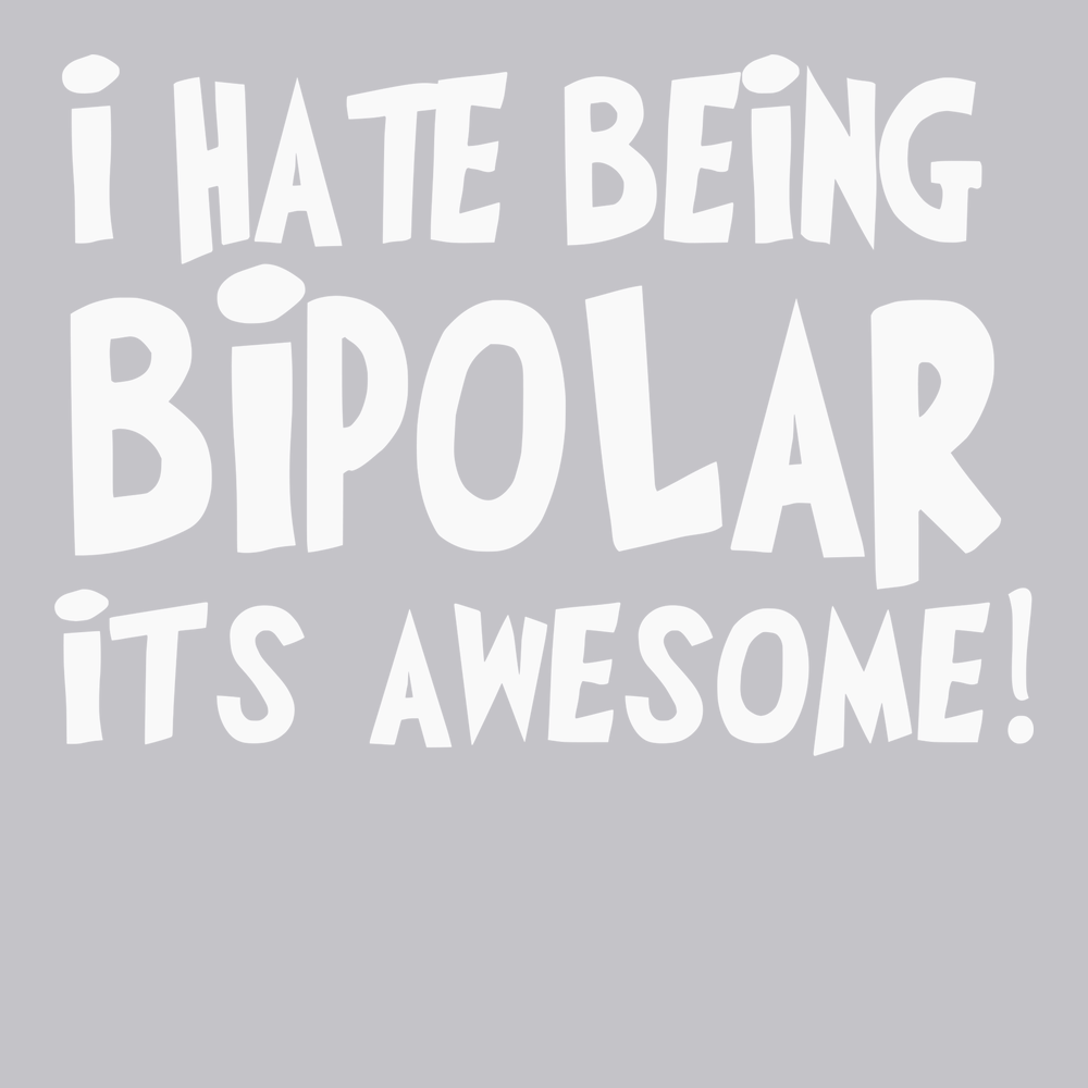I hate Being Bipolar Its Awesome T-Shirt SILVER