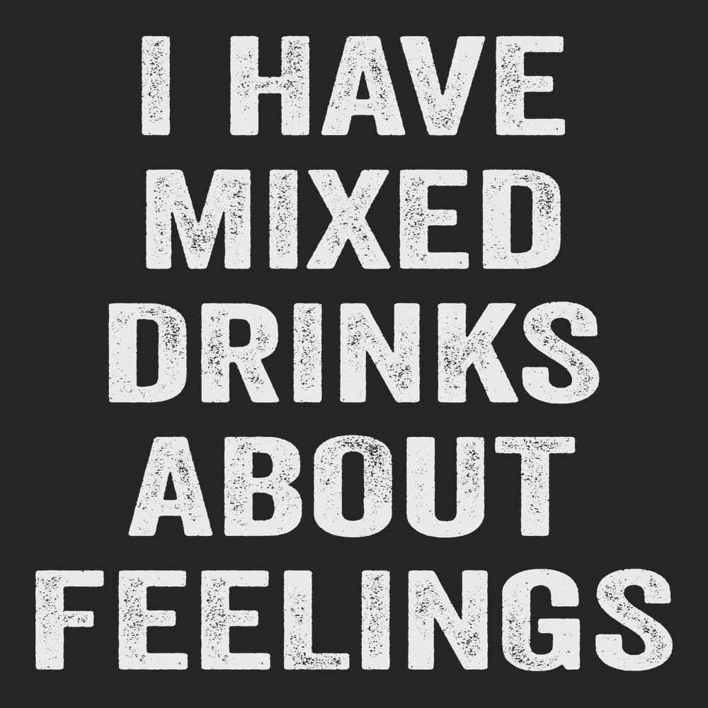 I have Mixed Drinks About Feelings T-Shirt BLACK