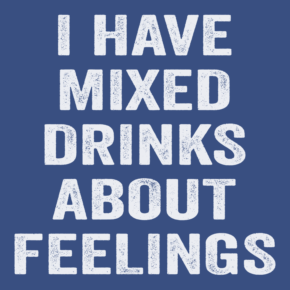 I have Mixed Drinks About Feelings T-Shirt BLUE