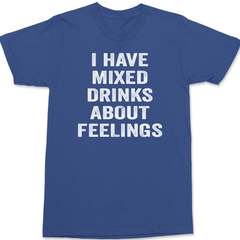 I have Mixed Drinks About Feelings T-Shirt BLUE