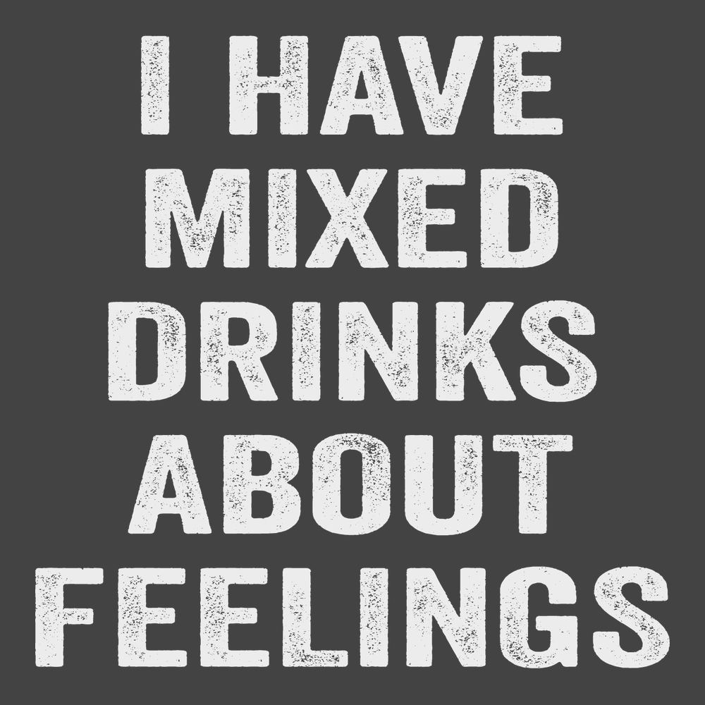 I have Mixed Drinks About Feelings T-Shirt CHARCOAL