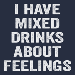 I have Mixed Drinks About Feelings T-Shirt NAVY